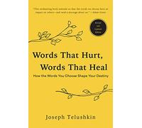 Words That Hurt, Words That Heal, Revised Edition: How the Words You Choose Shape Your Destiny