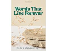 Words That Live Forever: Guide a Meaningful Life