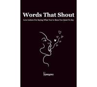 Words That Shout: Love Letters For Saying What You've Been Too Quiet To Say: 2