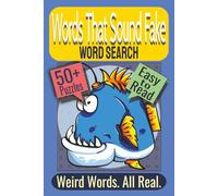 Words That Sound Fake Word Search Puzzle Book: Puzzles Featuring Bizarre Real Words, Archaic Oddities, Whimsical Vocabulary