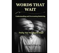 Words That Wait: Understanding and Overcoming Stuttering