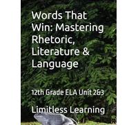 Words That Win: Mastering Rhetoric, Literature & Language: 12th Grade ELA Unit 2&3