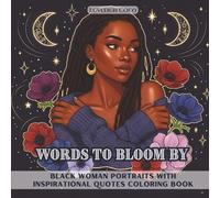 Words to Bloom by: Inspirational Black Woman Coloring Book with Uplifting Quotes and Relaxation Art for Teens and Adults