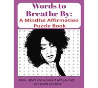 Words to Breathe By: A Mindful Affirmation Puzzle Book: Relax, reflect and reconnect with yourself ~ one puzzle at a time.