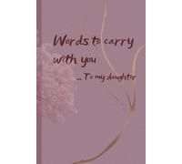 Words to Carry With You: A Mother’s Journal for Her Daughter