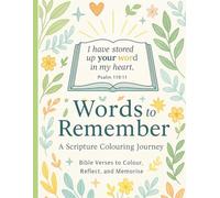 Words to Remember A Scripture Colouring Journey: Bible verses to colour, remember and reflect