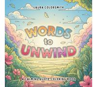 Words to Unwind - An Anxiety Relief Coloring Book: Let the Words Guide You - A Calming and Positive Coloring Experience