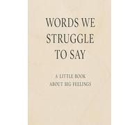 Words we struggle to say: a little book about big feelings