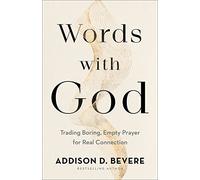 Words with God: Trading Boring, Empty Prayer for Real Connection