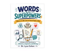 Words with Superpowers, Book 1: Rhetoric Is Not Just for Ancient People in Robes: A Fun Middle School Workbook for Persuasive, Expository, and Argumentative Writing