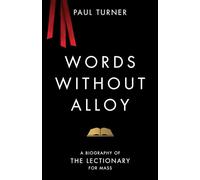 Words Without Alloy: A Biography of the Lectionary for Mass