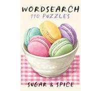 Wordsearch: 100 Puzzles - Sugar & Spice