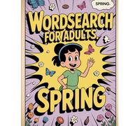Wordsearch for Adults: Spring: Weekly Word Find Puzzle Book for Grown-Ups