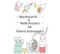 WordSearch & Math Puzzles for Future Astronauts: Wordsearches for kids | Puzzles for Future Astronauts | 6x9 inches, 110 pages, 50+ activities | Solutions Included