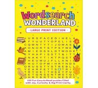 Wordsearch Wonderland Large Print Edition: 100 Fun, Easy-to-Read puzzles Filled with Joy, Curiosity & Big-Print Clarity