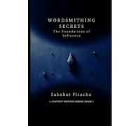 Wordsmithing Secrets: Book 1: The Foundations of Influence