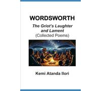 WORDSWORTH THE GRIOT'S LAUGHTER AND LAMENT: Collected Poems