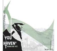 WORDZ - You Haven't Heard Me Yet