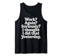 Work Again Seriously I Thought I Did That Yesterday |- Canotta