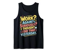 Work Again Seriously I Thought I Did That Yesterday |- Canotta