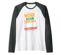 Work Again Seriously I Thought I Did That Yesterday - Maglia con Maniche Raglan