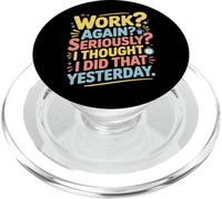 Work Again Seriously I Thought I Did That Yesterday |- PopSockets PopGrip per MagSafe