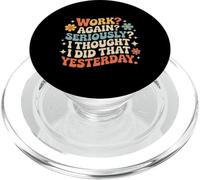 Work Again Seriously I Thought I Did That Yesterday - PopSockets PopGrip per MagSafe