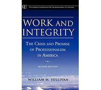 Work And Integrity: The Crisis And Promise Of Professionalism In America