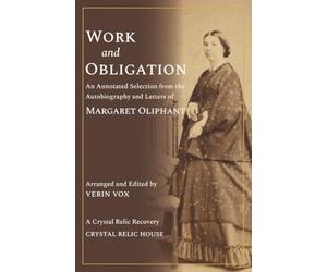 Work and Obligation: An Annotated Selection from the Autobiography and Letters of Margaret Oliphant