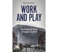 Work and Play: The Industrial Roots of English Football