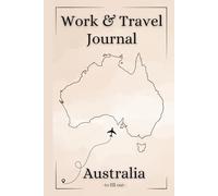 Work and Travel Journal Australia - Your personal travel diary for your trip through Australia: Plan, experience, document and reflect on your ... for travelers, backpackers & globetrotters
