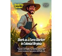 Work as a Farm Worker in Colonial Virginia: Life and Challenges of Colonial Virginia Farm Workers Fun History for Kids Exploring 17th Century American Agriculture and Daily Life