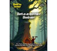 Work as an Apprentice Woodcutter: Fun History for Kids Exploring Medieval Life Woodcutting Skills and Challenges in the Middle Ages