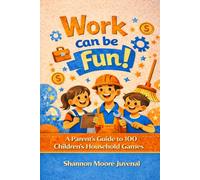 Work Can Be Fun!: A Parents’ Guide to 100 Children’s Household Games