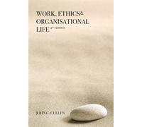 Work, Ethics & Organisational Life 2e - Cullen John G