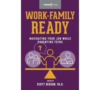 Work-Family Ready: Navigating Your Job While Parenting Teens