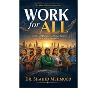 Work for All: Livelihoods, Dignity, and Human Purpose in an Age of Disruption