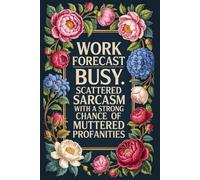 Work Forecast Busy. Scattered sarcasm with a strong chance of muttered profanities: Funny Notebook for Work - The Perfect Gag Gift for Coworkers, Women & Men
