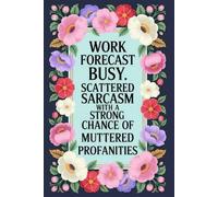 Work Forecast Busy. Scattered sarcasm with a strong chance of muttered profanities: Funny Notebook for Work - The Perfect Gag Gift for Coworkers, Women & Men