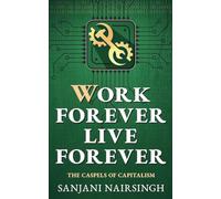 Work Forever, Live Forever: The Caspels of Capitalism: 1