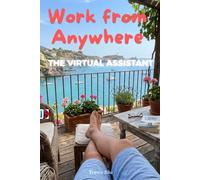 Work From Anywhere - The Virtual Assistant: A Definitive Guide to Building a Remote Career