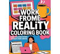 Work From Home Reality Coloring Book: Funny & Relatable Designs for Remote Work Survival