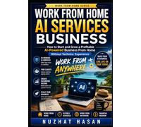 WORK FROM HOME SERIES - AI SERVICES BUSINESS: TURN AI INTO INCOME - WORK FROM ANYWHERE