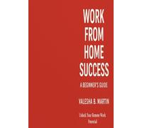 Work from home Success:A Beginner’s Guide