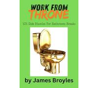 Work From Throne: 101 Side Hustles For Bathroom Breaks