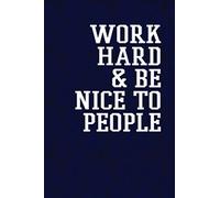 Work hard and be nice to people: Motivate & Inspire Writing Journal Lined, Diary, Notebook for Men & Women