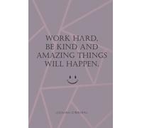 WORK HARD, BE KIND AND AMAZING THINGS WILL HAPPEN . CONAN O’BRIEN: Quote Notebook Blank College Ruled 6*9 inches 105 College Ruled Pages Journal