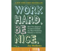 Work Hard Be Nice: How Two Inspired Teachers Created The Most Promising Schools In America