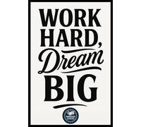 Work Hard Dream Big - 120-Page Lined Notebook for All Ages | Inspirational Journal for Work, School & Home Use | Motivational journal for all ages | ... notebook | Motivational gift | Productivity