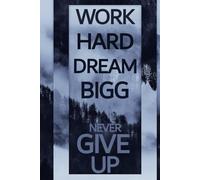 Work Hard Dream Big Never Give Up: Motivational Lined Journal